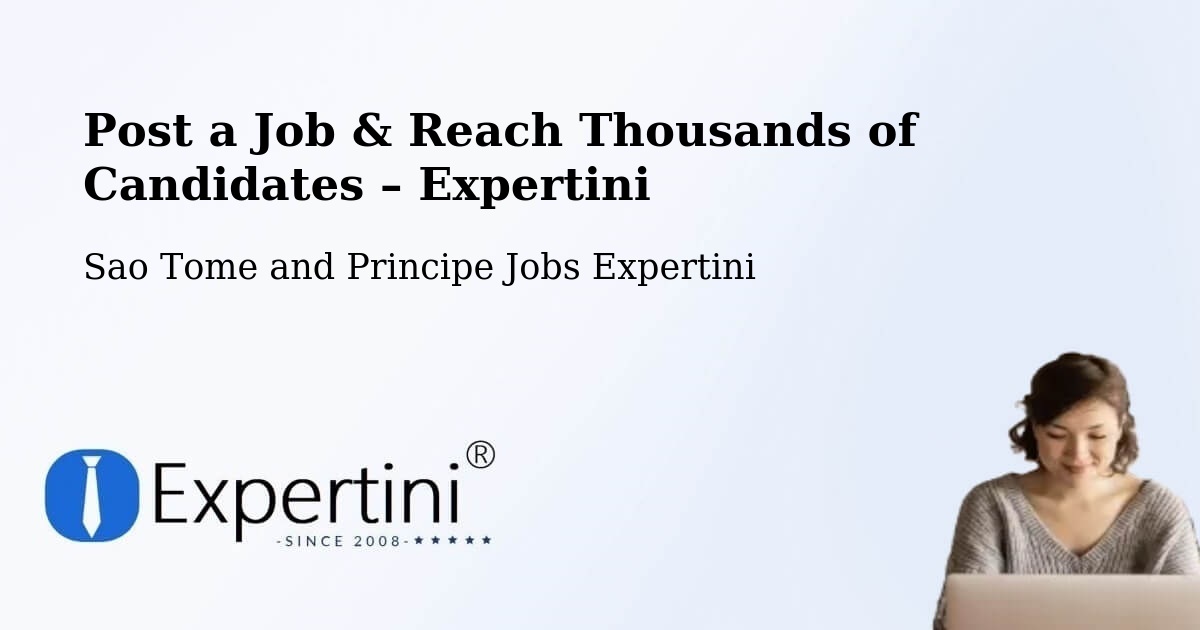 Post a Job in Sao Tome and Principe – Hire the Right Talent - Sao Tome and Principe Jobs Expertini
