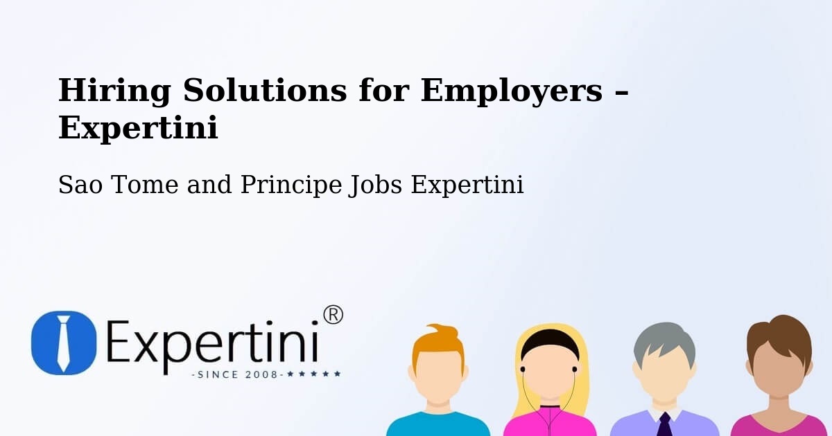 Hiring Solutions for Employers in Sao Tome and Principe - Sao Tome and Principe Jobs Expertini